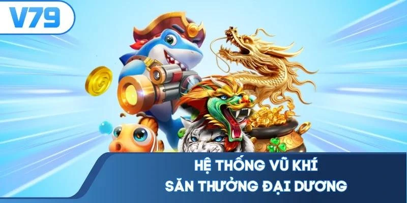 he-thong-vu-khi-san-thuong-dai-duong Hệ thống vũ khí săn thưởng đại dương